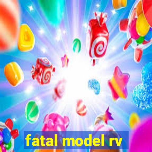 fatal model rv